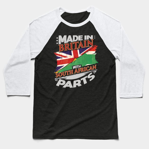 Made In Britain With South African Parts - Gift for South African From South Africa Baseball T-Shirt by Country Flags